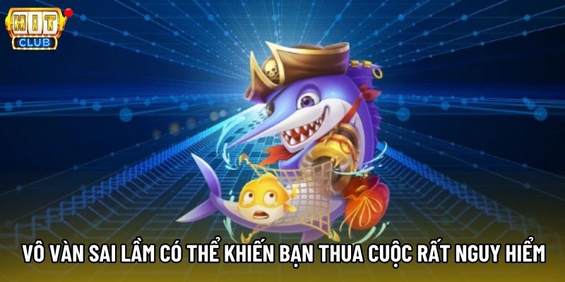 Vô vàn sai lầm có thể khiến bạn thua cuộc rất nguy hiểm